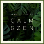 Jamie C. & Justin X present their new single – Calm & Zen