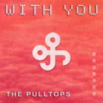 The Pulltops’ Latest Single, ‘With You’: A Captivating Synth-Pop Love Ballad With Lyrical Depth And Emotions
