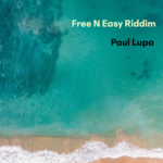 Paul Lupa single ‘Free N Easy Riddim’: A Serene Reggae Escape For Your Soul