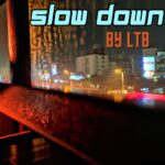 LTB Latest Single “Slow Down” Unveils A Musical Escape To Serenity And Self-Discovery