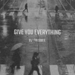 “Electrifying Echoes: DJ Frisbee Unleashes His Latest Single ‘Give You Everything’ A Sonic Rapture”
