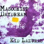 Masochist Daydream Lyrics By Kid Lazuras