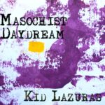 Kid Lazuras’ Latest Single ‘Masochist Daydream’: A Merging Of Ethereal Melodies And Introspective Narratives Reflecting Musical Evolution