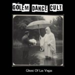Beyond Shadows As Golem Dance Cult Unveils Eerie Melodies And Video Spectacle In “Ghost Of Las Vegas”