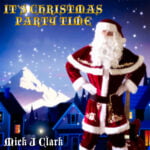 Festive Resonance: Mick J. Clark’s Christmas Single ‘It’s Christmas Party Time’ Embraces Holiday Joy & Authentic Celebration