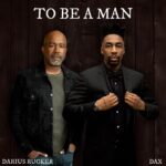 Resonance Of Manhood: Dax’s Emotional Odyssey Unveiled In ‘To Be A Man’ ft. Darius Rucker