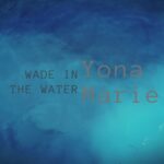Yona Marie’s Enchanting Rendition Of “Wade In The Water” – A Harmonious Blend of Hip-Hop, Gospel, And R&B Brilliance