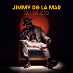 Enchanting Harmony: Jimmy de la Mar Unveils ‘So Good’ – A Mesmerizing Fusion Of Soulful Vocals With Infectious Rhythms