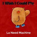 I Wish I Could Fly Lyrics By La Need Machine