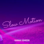 Capturing The Essence: Hannah Johnson Unveils Debut Single ‘Slow Motion’ – A Melodic Journey Through Genuine Love