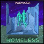 Polyvoda Unveils Their Latest Single ‘Homeless’: Harmonizing Dichotomies In A Sonic Journey Of Emotional Depth