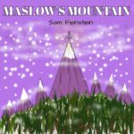 Sam Feinstein’s Anthem: Scaling “Maslow’s Mountain”