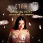 ETAN Unveils ‘Growing Pains (Anthems for Late Bloomers)’: A Magnificent Journey Through Resilient Symphony
