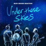Blue Orchid Reaction Unveils Echoes Of Resilience In Their ‘Under These Skies’