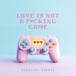 Kamakshi Khanna Presents ‘Love Is Not A Fucking Game’: A Poignant Ode To The Realities Of Modern Romance