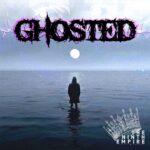 The Ninth Empire Unveils ‘Ghosted’: A Haunting Anthem Of Heartbreak And Resilience