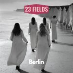 23 Fields Unveils ‘Berlin’: A Musical Realm Filled With Captivating Rhythms, Ethereal Melodies, And Emotional Depths