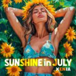 Xenia Basks In The Radiant Glow Of Summertime With Pop Masterpiece “Sunshine In July”