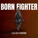 Paul Fox And FireVerse Unleashes ‘Born Fighter’: A Modern Reggae Anthem Of Resilience And Strength