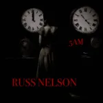 Russ Nelson Embraces The Essence Of Rock With His Sonic Masterpiece “5 AM”