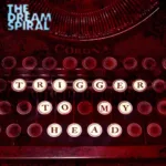 The Dream Spiral Unveils ‘Trigger To My Head’: A Mesmerizing Journey Through Infectious Melodies And Compelling Grooves