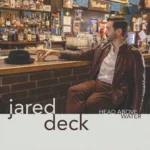 Jared Deck’s Navigates The Depths Of Sounds With Transformative Rock Album “Head Above Water”