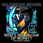 Rediscovering Nostalgia: Hollywood Beyond’s Pop Classic “What’s The Colour Of Money? (Orchestral Version)” Getting A Sonic Makeover