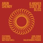 Arun Shenoy’s “A Higher State of Bliss”: A Daring Electronic Fusion Of Sound And Emotion That Ignites A Musical Firestorm