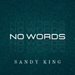 Sandy King’s “No Words”: A Mesmerizing Rock/Pop Exploration Of Silence And Conflict