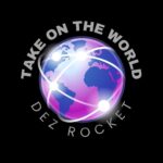 Dez Rocket Unleashes ‘Take On The World’: A Poignant Anthem Of Defiance And Empowerment