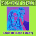 President Street Unveils ‘Love Me (Like I Want)’: A Musical Anthem For Modern Romance