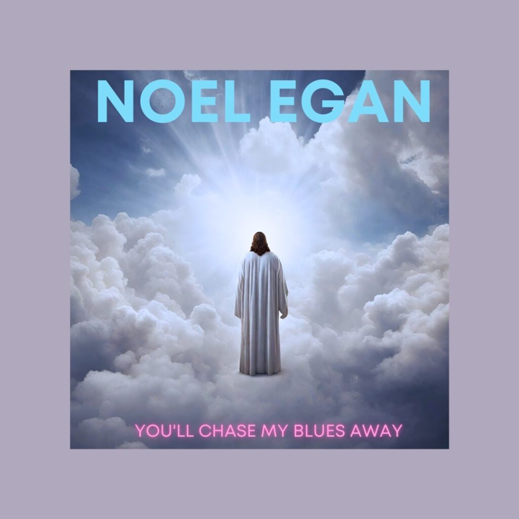 Noel Egan Unveils 'You'll Chase My Blues Away': A Heartfelt Ballad Of Finding Faith In The Darkness
