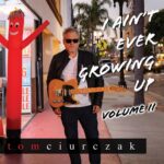 Tom Ciurczak’s ‘I Ain’t Ever Growing Up: Volume II’ Delivers Heartland Anthems with A Southern California Twist