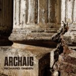 Richard Green Unveils ‘Archaic’: A Dark, Emotional Odyssey Through Instrumental Electronic Dance Music