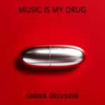 Under Delusion Presents ‘Music Is My Drug’: An Electrifying Ode To The Addictive Power Of Music