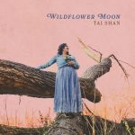 “Wildflower Moon”: Tai Shan’s Lyrical Journey Through Heartfelt Americana And Ethereal Folk