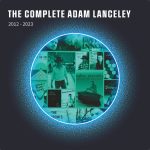 Adam Lanceley’s Rock Journey: A Masterful Blend of Healing And Harmony In “The Complete Adam Lanceley 2012-2023”