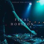 “Final Horizon”: Kerian von Heyden’s Soulful Journey Of Emotional Evolution In Electronic Music