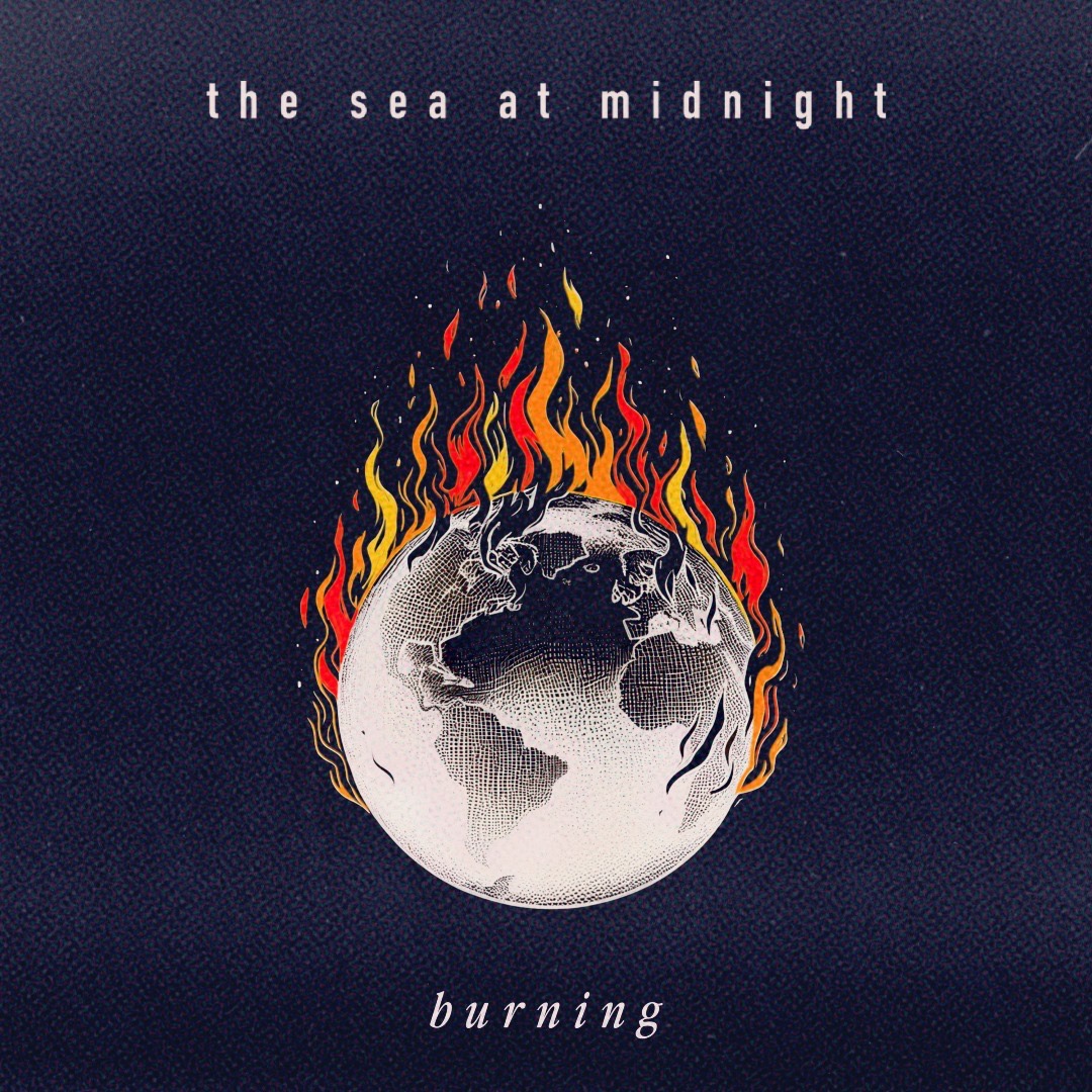 The Sea At Midnight Unveils ‘Burning’: A Compelling Musical Anthem For Climate Awareness