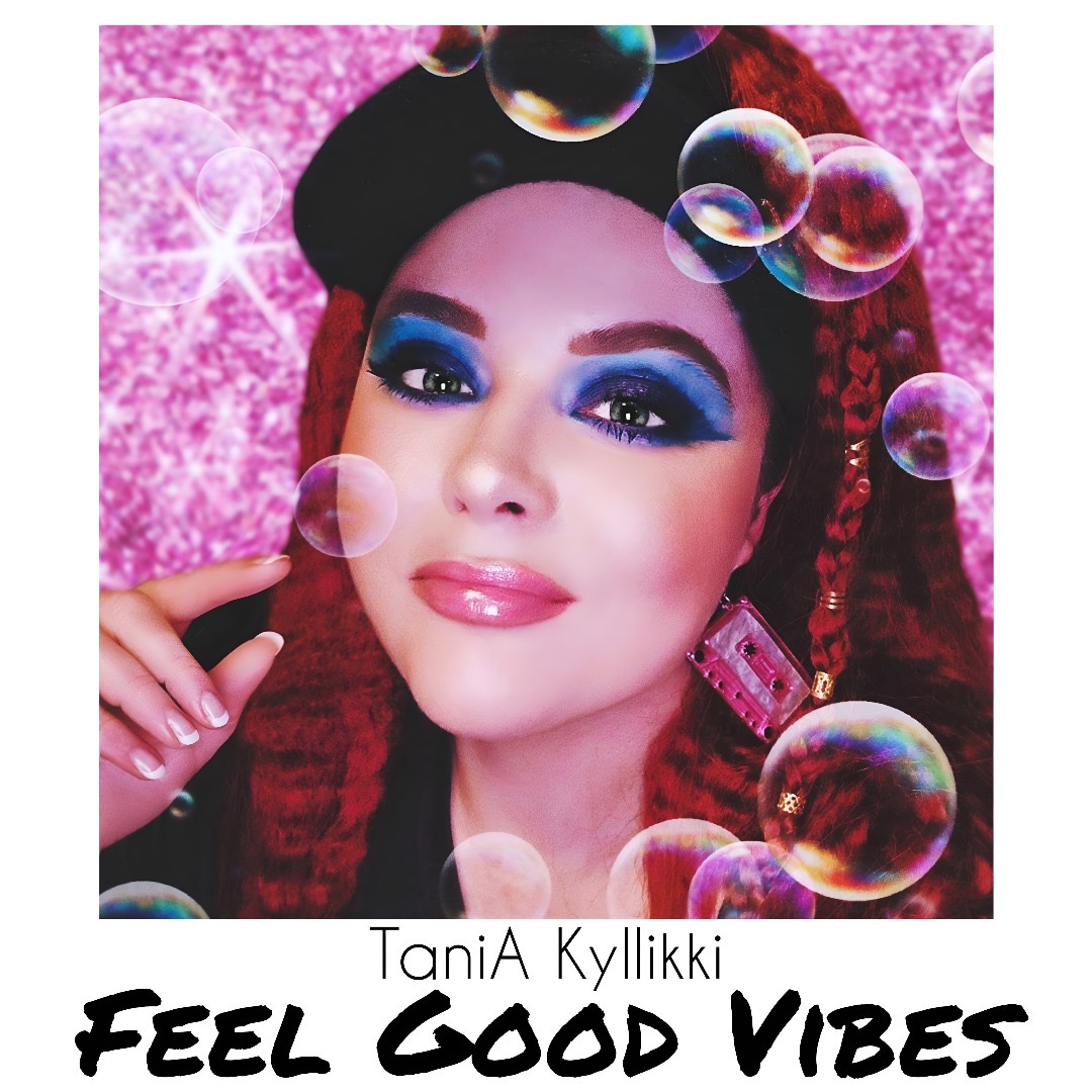 ‘Feel Good Vibes’: TaniA Kyllikki’s Anthem Of Resilience, Positivity, And Dancefloor Magic