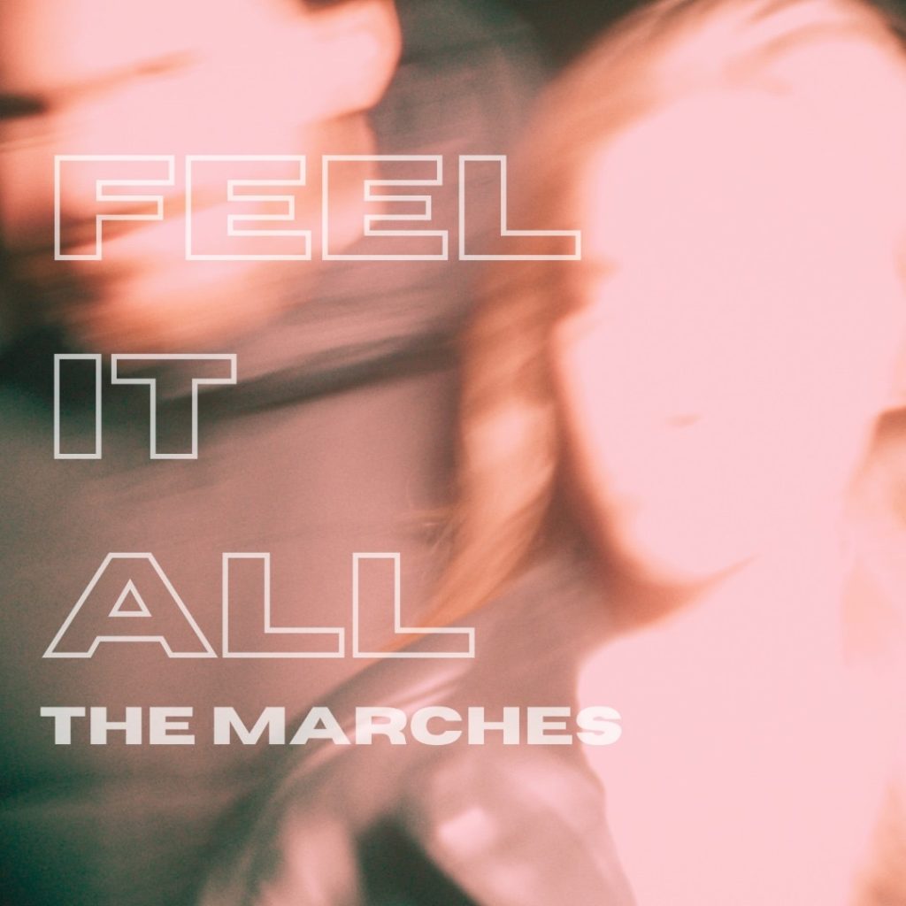 The Marches Ignite Emotion With New Single Feel It All – A Timeless Yet Modern Anthem