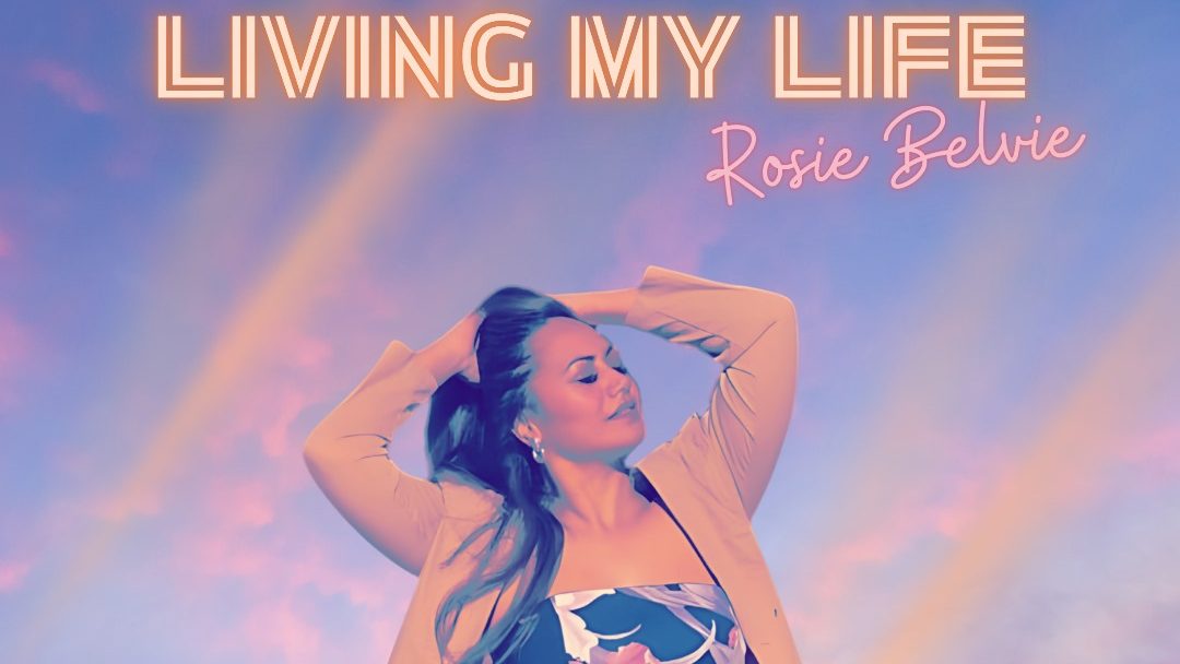 Rosie Belvie – Living My Life
