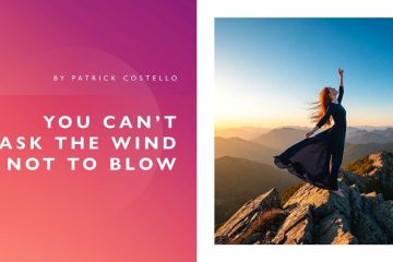 Patrick Costello – You Can’t Ask the Wind Not to Blow