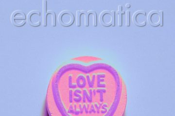 Echomatica – Love Isn't Always (Radio Edit)