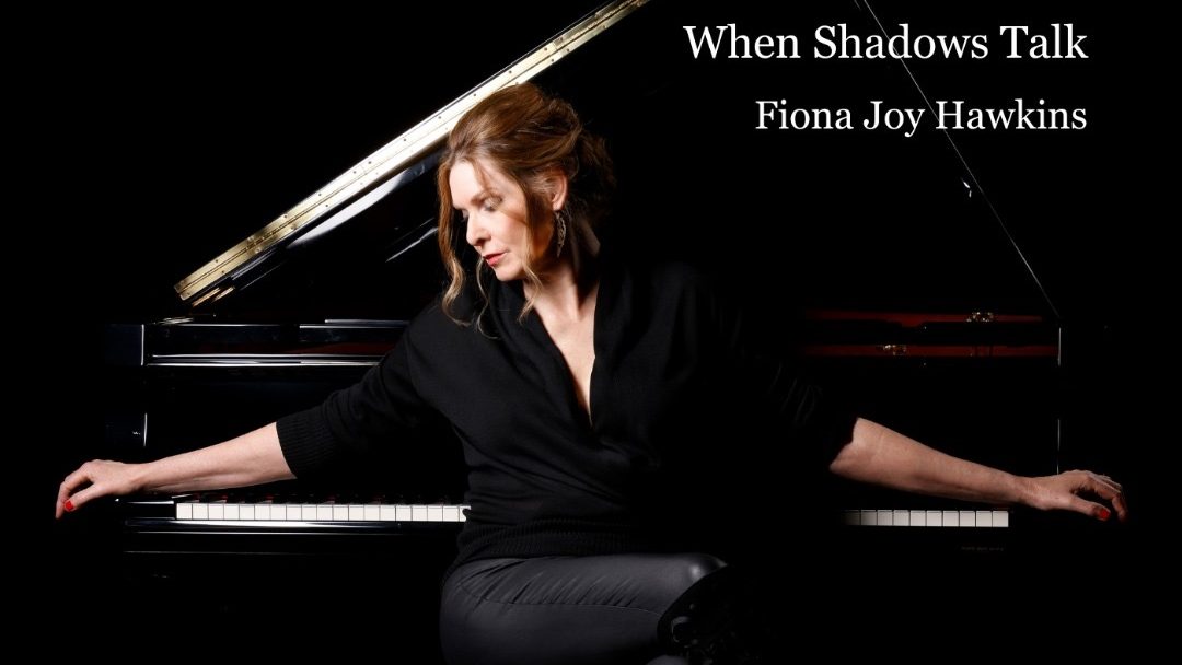 Fiona Joy Hawkins – When Shadows Talk Review: A Soulful Piano Journey Through Stillness, Memory, And Emotion Fiona Joy Hawkins – When Shadows Talk