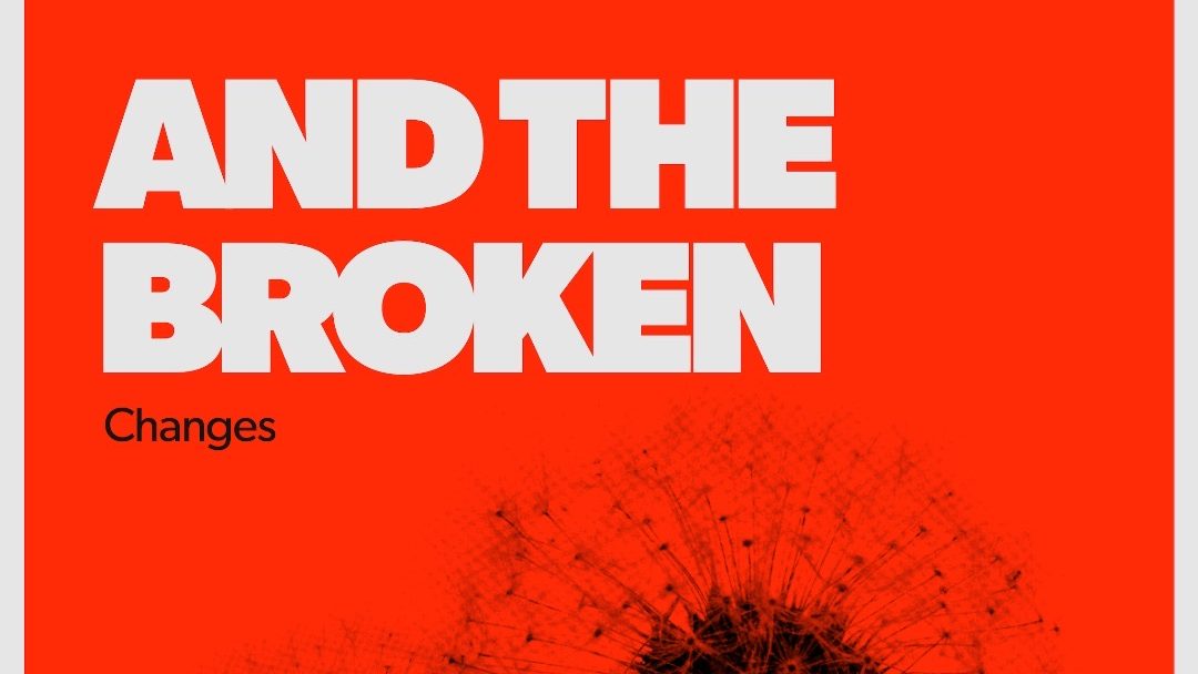 And The Broken – Changes