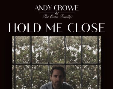 Andy Crowe & The Eisen Family – Hold Me Close
