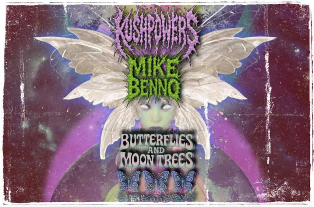 Kushpowers – Butterflies and Moon Trees Kushpowers – Butterflies and Moon Trees