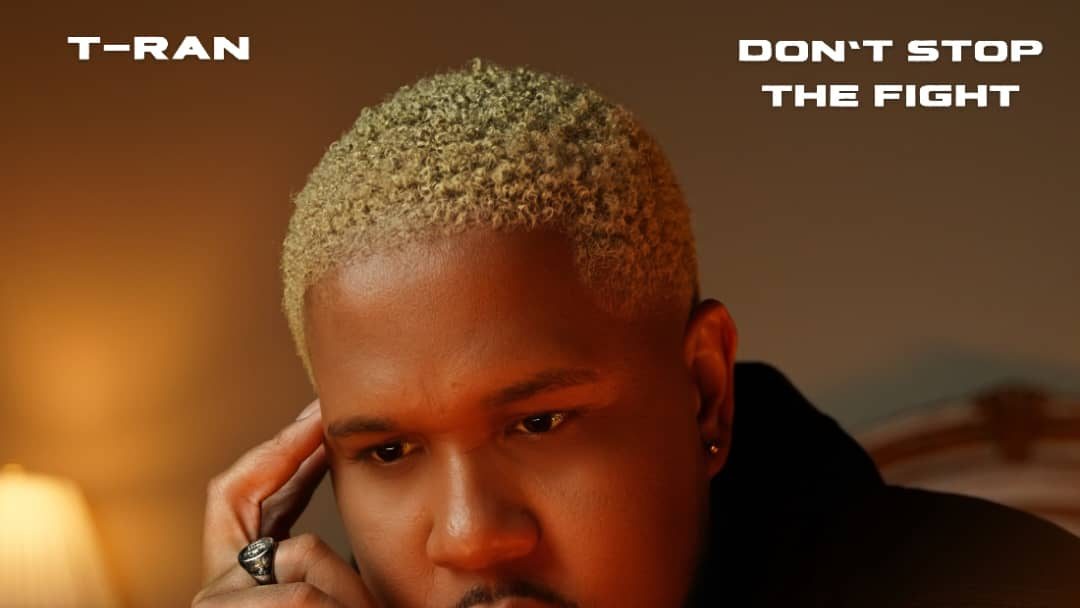 T-RAN – Don't Stop The Fight Single Review: A Cinematic, Soul-Stirring R&B Anthem Of Faith, Resilience, And Personal Triumph T-RAN – Don't Stop The Fight