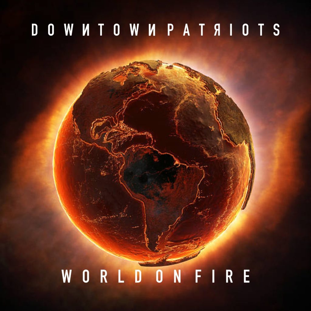 Downtown Patriots - World On Fire